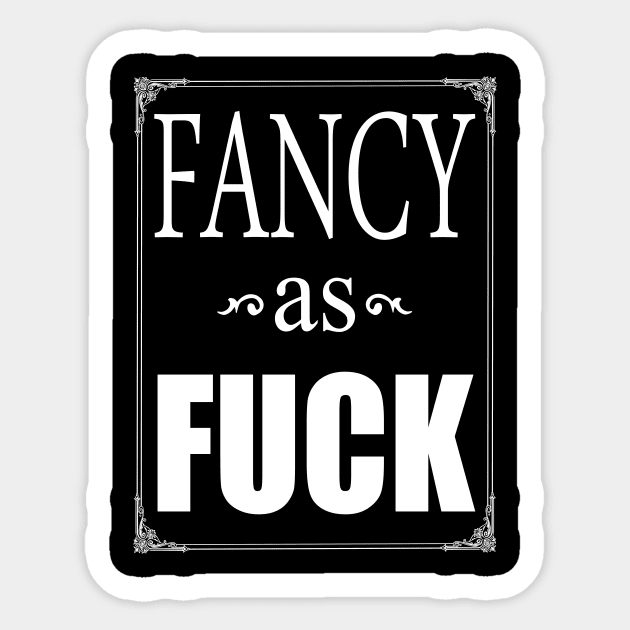 Fancy as Fuck, funny slogan Sticker by TSHIRT PLACE